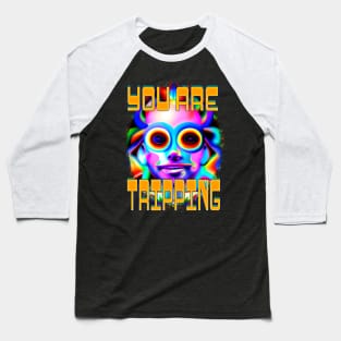 You Are Tripping- Captioned (2)- Trippy Psychedelic Art Baseball T-Shirt